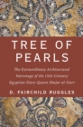 Tree of Pearls : The Extraordinary Architectural Patronage of the 13th-Century Egyptian Slave-Queen Shajar al-Durr - eBook