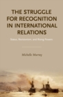The Struggle for Recognition in International Relations : Status, Revisionism, and Rising Powers - eBook