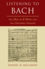 Listening to Bach : The Mass in B Minor and the Christmas Oratorio - eBook