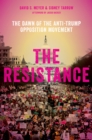 The Resistance : The Dawn of the Anti-Trump Opposition Movement - eBook