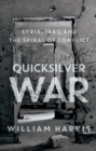 Quicksilver War : Syria, Iraq and the Spiral of Conflict - eBook