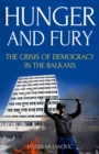 Hunger and Fury : The Crisis of Democracy in the Balkans - eBook