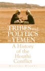 Tribes and Politics in Yemen : A History of the Houthi Conflict - eBook