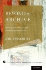 Beyond the Archive : Memory, Narrative, and the Autobiographical Process - Book