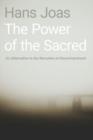 The Power of the Sacred : An Alternative to the Narrative of Disenchantment - Book