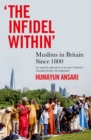 "The Infidel Within" : Muslims in Britain since 1800 - eBook