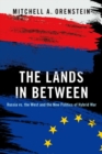 The Lands in Between : Russia vs. the West and the New Politics of Hybrid War - Book