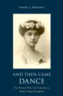 And Then Came Dance : The Women Who Led Volynsky to Ballet's Magic Kingdom - eBook
