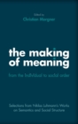 The Making of Meaning: From the Individual to Social Order : Selections from Niklas Luhmann's Works on Semantics and Social Structure - Book