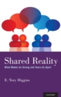 Shared Reality : What Makes Us Strong and Tears Us Apart - Book