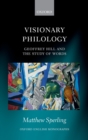 Visionary Philology : Geoffrey Hill and the Study of Words - eBook