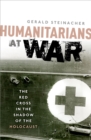 Humanitarians at War : The Red Cross in the Shadow of the Holocaust - eBook