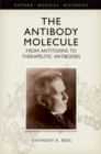 The Antibody Molecule : From antitoxins to therapeutic antibodies - eBook