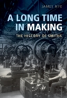 A Long Time in Making : The History of Smiths - eBook