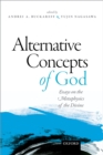 Alternative Concepts of God : Essays on the Metaphysics of the Divine - eBook
