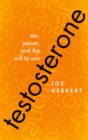 Testosterone : Sex, Power, and the Will to Win - eBook