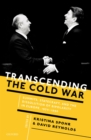 Transcending the Cold War : Summits, Statecraft, and the Dissolution of Bipolarity in Europe, 1970-1990 - eBook