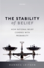 The Stability of Belief : How Rational Belief Coheres with Probability - eBook