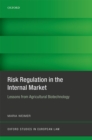 Risk Regulation in the Internal Market : Lessons from Agricultural Biotechnology - eBook