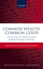 Common Wealth, Common Good : The Politics of Virtue in Early Modern Poland-Lithuania - eBook