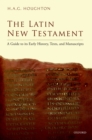 The Latin New Testament : A Guide to its Early History, Texts, and Manuscripts - eBook