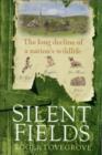 Silent Fields : The long decline of a nation's wildlife - eBook