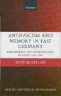 AntiFascism and Memory in East Germany : Remembering the International Brigades 1945-1989 - eBook