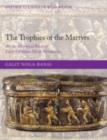 The Trophies of the Martyrs : An Art Historical Study of Early Christian Silver Reliquaries - eBook