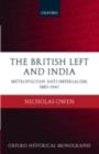 The British Left and India : Metropolitan Anti-Imperialism, 1885-1947 - eBook