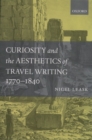 Curiosity and the Aesthetics of Travel-Writing, 1770-1840 : 'From an Antique Land' - eBook