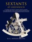 Sextants at Greenwich : A Catalogue of the Mariner's Quadrants, Mariner's Astrolabes Cross-staffs, Backstaffs, Octants, Sextants, Quintants, Reflecting Circles and Artificial Horizons in the National - eBook