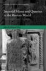 Imperial Mines and Quarries in the Roman World : Organizational Aspects 27 BC-AD 235 - eBook