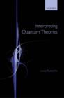 Interpreting Quantum Theories - eBook