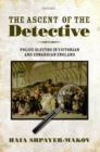 The Ascent of the Detective : Police Sleuths in Victorian and Edwardian England - eBook