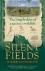 Silent Fields : The long decline of a nation's wildlife - eBook