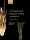Domestication of Plants in the Old World : The origin and spread of domesticated plants in Southwest Asia, Europe, and the Mediterranean Basin - eBook