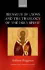 Irenaeus of Lyons and the Theology of the Holy Spirit - eBook