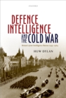 Defence Intelligence and the Cold War : Britain's Joint Intelligence Bureau 1945-1964 - eBook