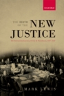 The Birth of the New Justice : The Internationalization of Crime and Punishment, 1919-1950 - eBook