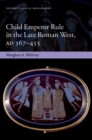 Child Emperor Rule in the Late Roman West, AD 367-455 - eBook