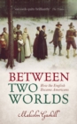 Between Two Worlds : How the English Became Americans - eBook