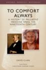 To Comfort Always : A history of palliative medicine since the nineteenth century - eBook
