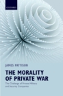 The Morality of Private War : The Challenge of Private Military and Security Companies - eBook