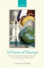 A Vision of Europe : Franco-German Relations during the Great Depression, 1929-1932 - eBook