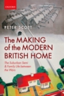 The Making of the Modern British Home : The Suburban Semi and Family Life between the Wars - eBook