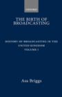The History of Broadcasting in the United Kingdom: Volume I: The Birth of Broadcasting - Book
