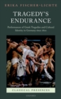 Tragedy's Endurance : Performances of Greek Tragedies and Cultural Identity in Germany since 1800 - eBook
