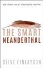 The Smart Neanderthal : Bird catching, Cave Art, and the Cognitive Revolution - eBook