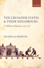 The Crusader States and their Neighbours : A Military History, 1099-1187 - eBook