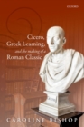 Cicero, Greek Learning, and the Making of a Roman Classic - eBook